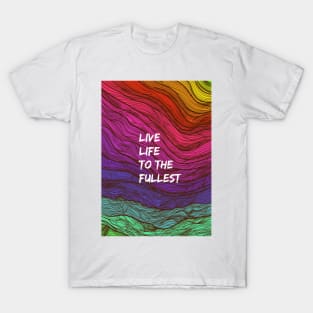 Live life to the fullest T-Shirt